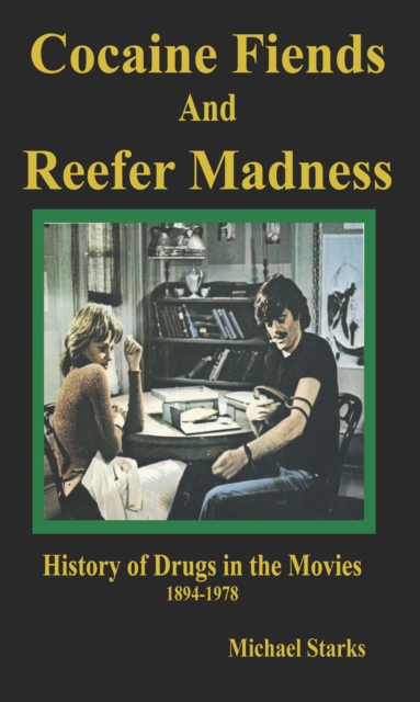 Cocaine Fiends and Reefer Madness : An Illustrated History of Drugs in the Movies 1894-1978, Paperback / softback Book