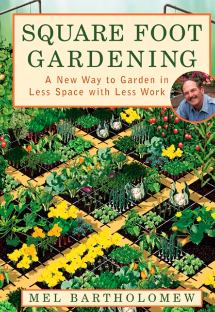 Square Foot Gardening : A New Way to Garden in Less Space with Less Work, Paperback / softback Book