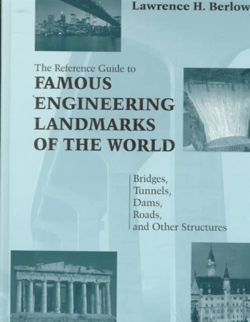 Reference Guide to Famous Engineering Landmarks of the World : Bridges, Tunnels, Dams, Roads and Other Structures, Hardback Book