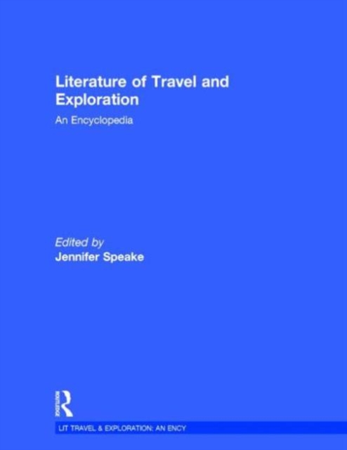 Literature of Travel and Exploration : An Encyclopedia, Mixed media product Book