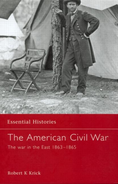 The American Civil War : The War in the East 1863 - May 1865, Hardback Book