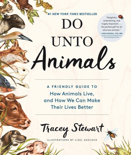 Do Unto Animals : A Friendly Guide to How Animals Live, and How We Can Make Their Lives Better, Paperback / softback Book