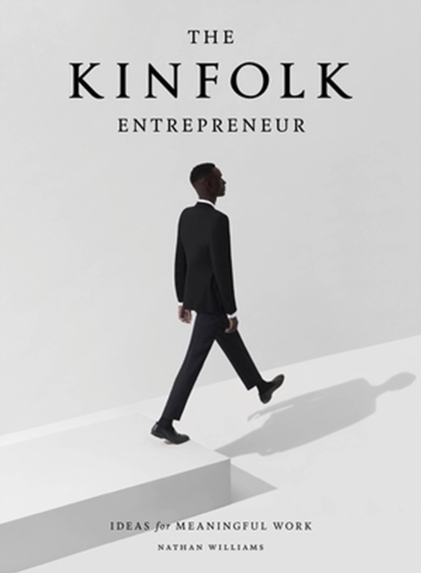 The Kinfolk Entrepreneur : Ideas for Meaningful Work, Hardback Book