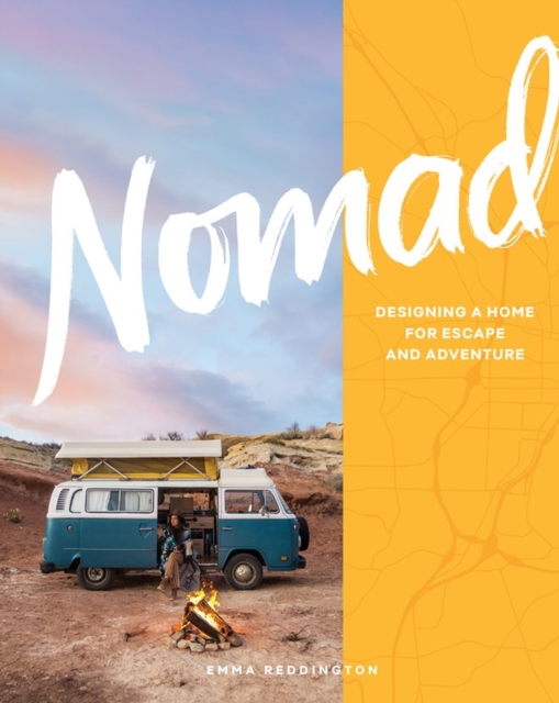 Nomad : Designing a Home for Escape and Adventure, Hardback Book