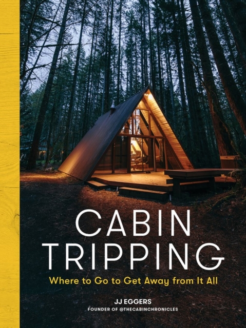 Cabin Tripping : Where to Go to Get Away from It All, Hardback Book