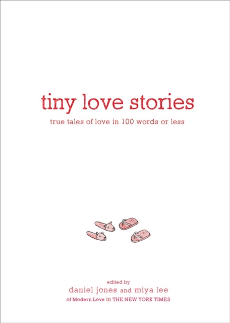 Tiny Love Stories : True Tales of Love in 100 Words or Less, Hardback Book