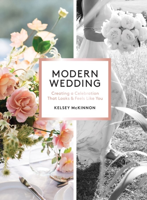 Modern Wedding : Creating a Celebration That Looks and Feels Like You, Paperback / softback Book