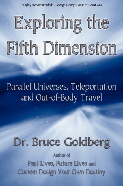 Exploring the Fifth Dimension : Parallel Universes, Teleportation and Out-of-Body Travel, Paperback / softback Book