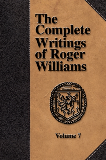 The Complete Writings of Roger Williams - Volume 7, Paperback / softback Book