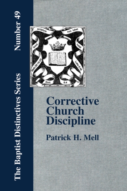 Corrective Church Discipline : With A Development Of The Scriptural Principles Upon Which It Is Based, Paperback / softback Book