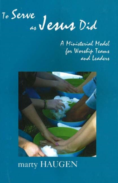 To Serve as Jesus Did : A Ministerial Model for Worship Teams and Leaders, Book Book