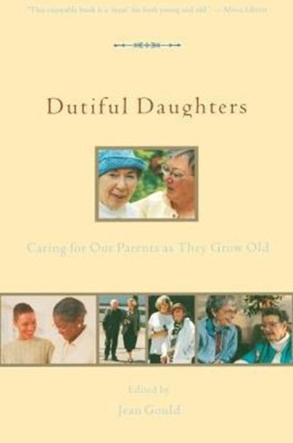 Dutiful Daughters : Caring for Our Parents As They Grow Old, Paperback / softback Book