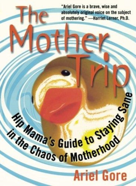 The Mother Trip : Hip Mama's Guide to Staying Sane in the Chaos of Motherhood, Paperback / softback Book