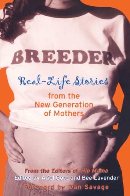 Breeder : Real-Life Stories from the New Generation of Mothers, Paperback / softback Book