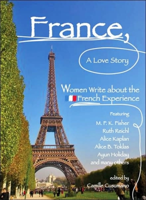 France, A Love Story : Women Write About the French Experience, Paperback / softback Book