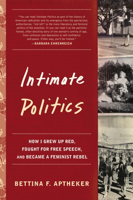 Intimate Politics : How I Grew Up Red, Fought for Free Speech, and Became a Feminist Rebel, Paperback / softback Book