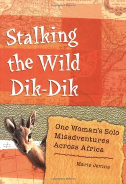 Stalking the Wild Dik-dik : One Woman's Solo Misadventures Across Africa, Paperback Book