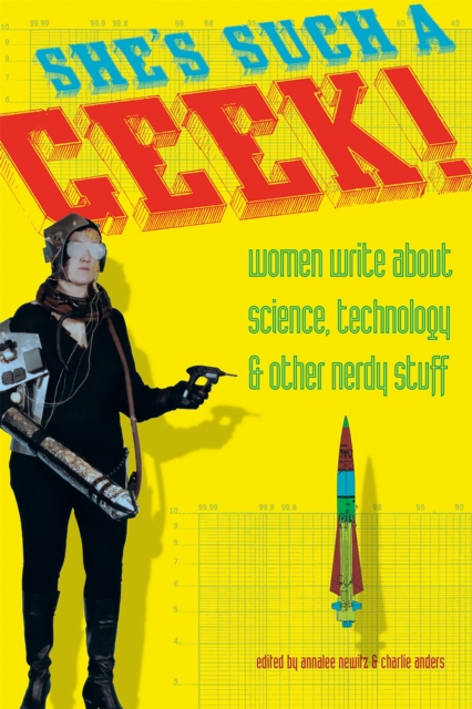 She's Such a Geek : Women Write About Science, Technology, and Other Nerdy Stuff, Paperback / softback Book