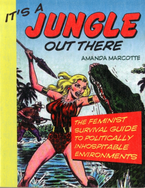 It's a Jungle Out There : The Feminist Survival Guide to Politically Inhospitable Environments, Paperback / softback Book