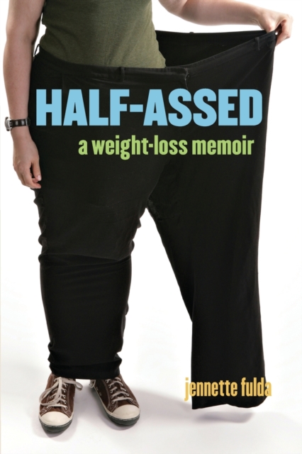 Half-Assed : A Weight-Loss Memoir, Paperback / softback Book
