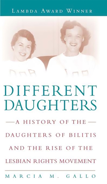 Different Daughters : A History of the Daughters of Bilitis and the Rise of the Lesbian Rights Movement, Paperback / softback Book