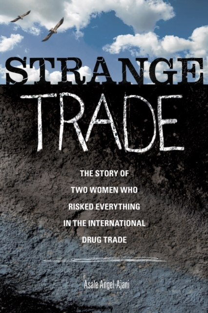 Strange Trade : The Story of Two Women Who Risked Everything in the International Drug Trade, Paperback / softback Book