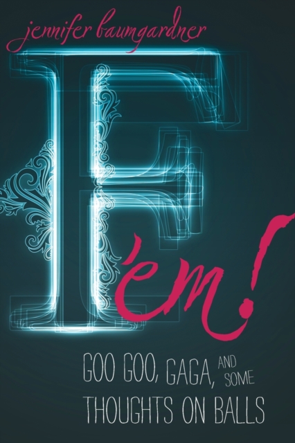 F 'em! : Goo Goo, Gaga, and Some Thoughts on Balls, Paperback / softback Book