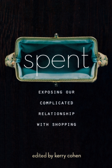 Spent : Exposing Our Complicated Relationship with Shopping, Paperback / softback Book