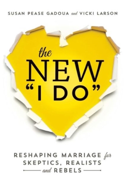 The New I Do : Reshaping Marriage for Skeptics, Realists and Rebels, Paperback / softback Book