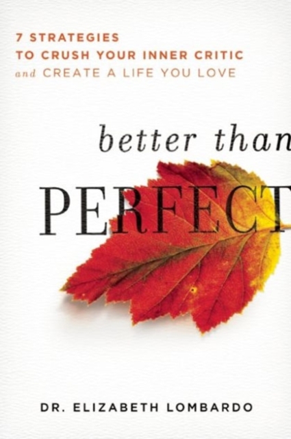 Better than Perfect : 7 Strategies to Crush Your Inner Critic and Create a Life You Love, Paperback / softback Book