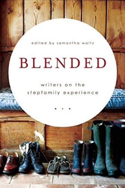 Blended : Writers on the Stepfamily Experience, Paperback / softback Book