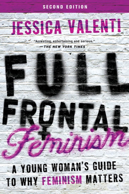 Full Frontal Feminism : A Young Woman's Guide to Why Feminism Matters, Paperback / softback Book