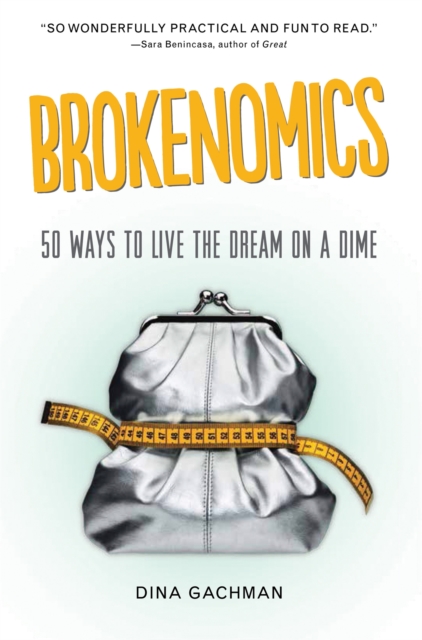 Brokenomics : 50 Ways to Live the Dream on a Dime, Paperback / softback Book