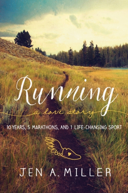 Running: A Love Story : 10 Years, 5 Marathons, and 1 Life-Changing Sport, Paperback / softback Book