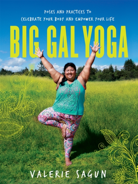 Big Gal Yoga : Exercises, Affirmations, and Poses to Help You Find Self-Acceptance and Empowerment, Paperback / softback Book
