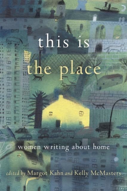 This Is the Place : Women Writing About Home, Paperback / softback Book