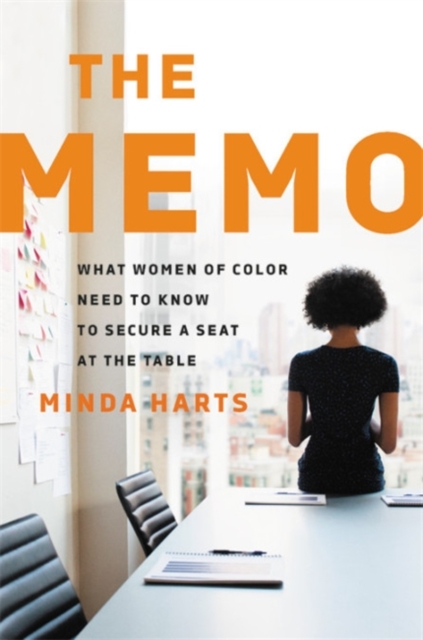 The Memo : What Women of Color Need to Know to Secure a Seat at the Table, Hardback Book