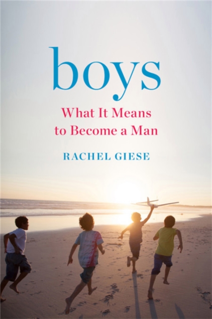 Boys : What It Means to Become a Man, Hardback Book