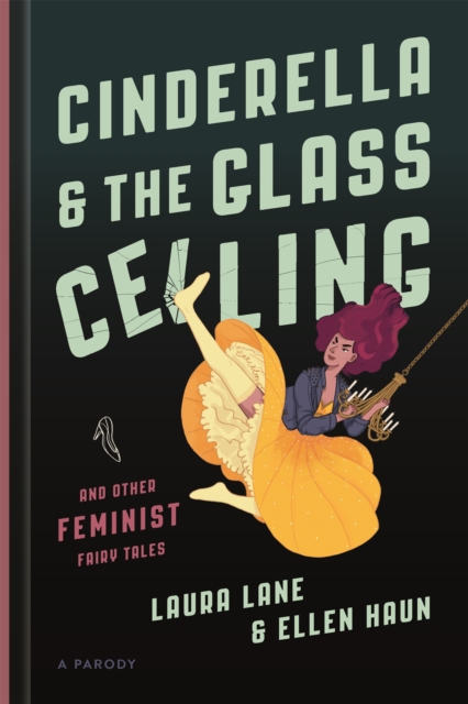 Cinderella and the Glass Ceiling : And Other Feminist Fairy Tales, Hardback Book
