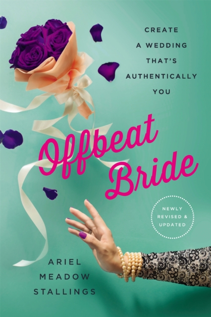 Offbeat Bride (Revised) : Create a Wedding That's Authentically YOU, Paperback / softback Book