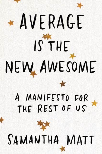 Average is the New Awesome : A Manifesto for the Rest of Us, Paperback / softback Book