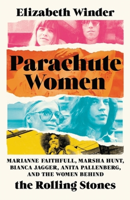 Parachute Women : Marianne Faithfull, Marsha Hunt, Bianca Jagger, Anita Pallenberg, and the Women Behind the Rolling Stones, Hardback Book