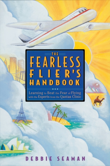 The Fearless Flier's Handbook : The Internationally Recognized Method for Overcoming the Fear of Flying, Paperback / softback Book