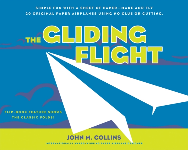 The Gliding Flight : Simple Fun with a Sheet of Paper--Make and Fly 20 Original Paper Airplanes Using No Glue or Cutting, Paperback / softback Book