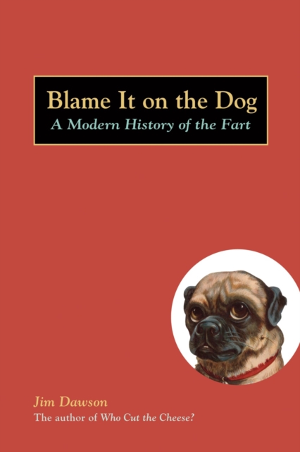 Blame It on the Dog : A Modern History of the Fart, Paperback / softback Book