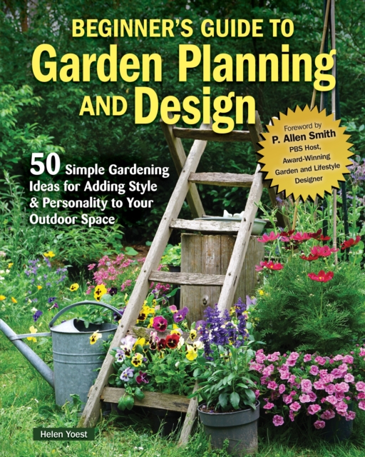 Beginner’s Guide to Garden Planning and Design : 50 Simple Gardening Ideas for Adding Style & Personality to Your Outdoor Space, Paperback / softback Book