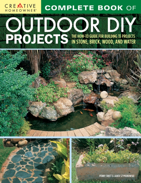 Complete Book of Outdoor DIY Projects : The How-To Guide for Building 35 Projects in Stone, Brick, Wood, and Water, Paperback / softback Book