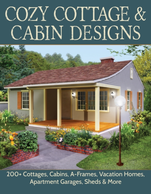 Cozy Cottage & Cabin Designs : 100 Cottages, Cabins, A Frames, Vacation Homes, and Apartment Garages, Paperback / softback Book