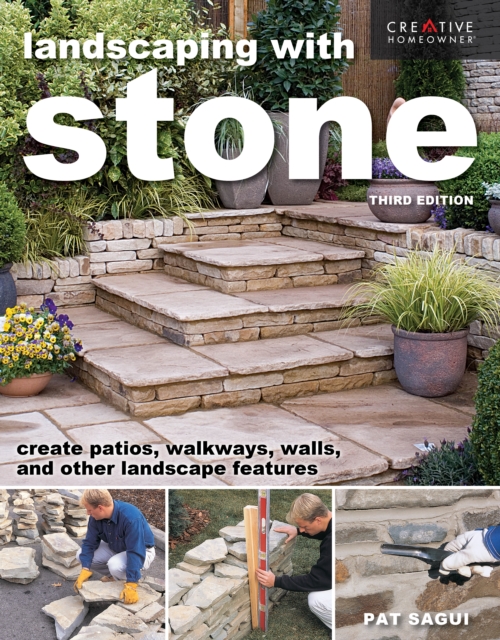Landscaping with Stone, Third Edition : Create Patios, Walkways, Walls, and Other Landscape Features, Paperback / softback Book