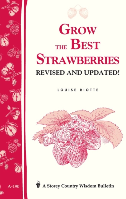Grow the Best Strawberries : Storey's Country Wisdom Bulletin A-190, Paperback / softback Book